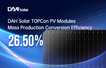 ¡26,5%! Un nuevo récord de eficiencia de conversión de producción en masa de módulos fotovoltaicos TOPCon de DAH Solar